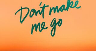 Don't Make Me Go : Affiche officielle