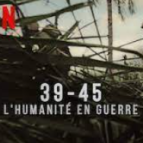 39-45 : L'humanité en guerre