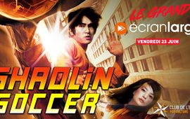 Le Grand Ecran Large : viens (re)voir Shaolin Soccer au cinéma