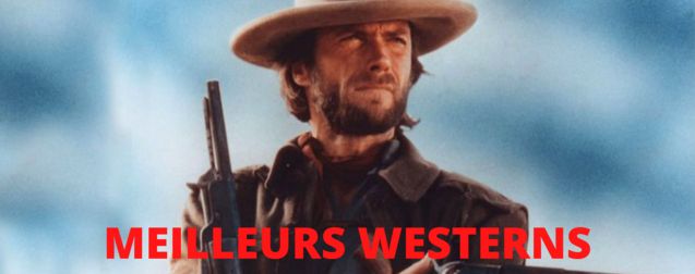 Les 25 Meilleurs Westerns & Films de Cowboy jamais réalisés